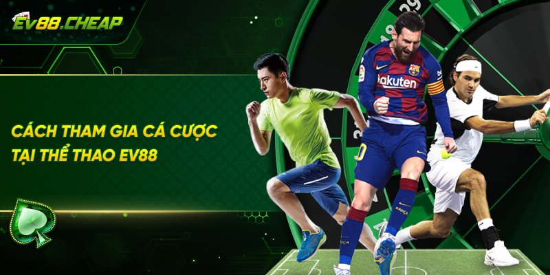 Hướng dẫn tham gia cá cược tại thể thao EV88