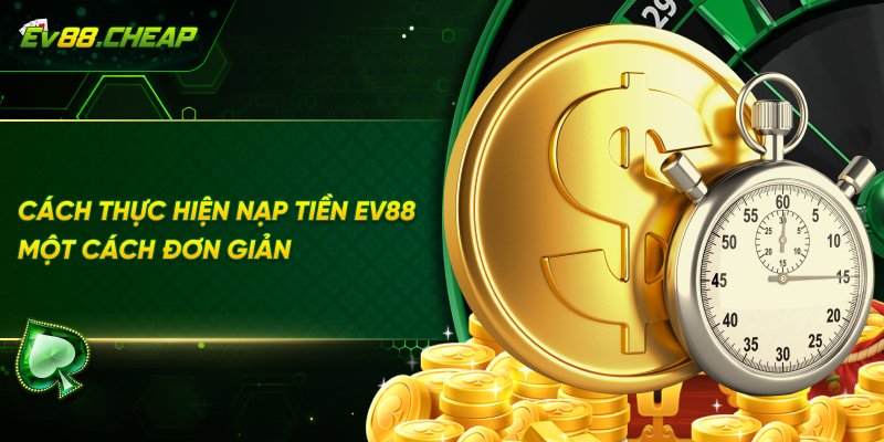 Hướng dẫn người chơi nạp tiền EV88