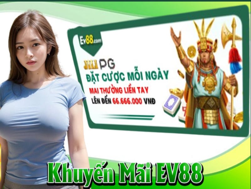Thưởng tích lũy hàng ngày EV88 - Nắm Cơ Hội Làm Giàu Nhanh